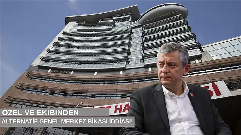 Özel ve ekibinden alternatif genel merkez binası iddiası!