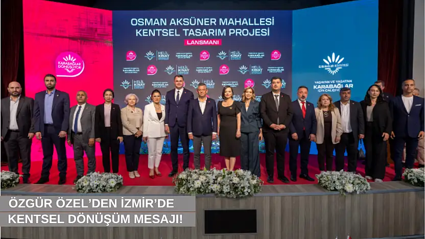 Özgür Özel'den İzmir'de kentsel dönüşüm mesajı!