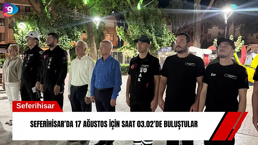 Seferihisar'da 17 Ağustos için saat 03.02'de buluştular