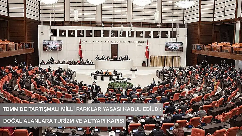 TBMM'de tartışmalı Milli Parklar Yasası kabul edildi: Doğal alanlara turizm ve altyapı kapısı