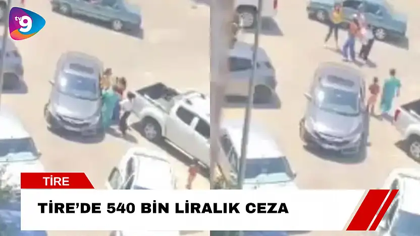 Tire'de 540 bin liralık ceza!