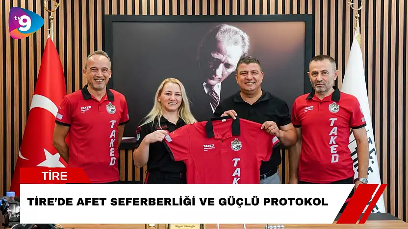 Tire'de Afet Seferberliği ve Güçlü Protokol