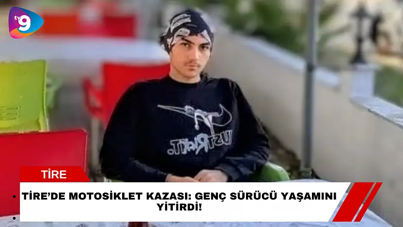 Tire'de Motosiklet Kazası: Genç Sürücü Yaşamını Yitirdi