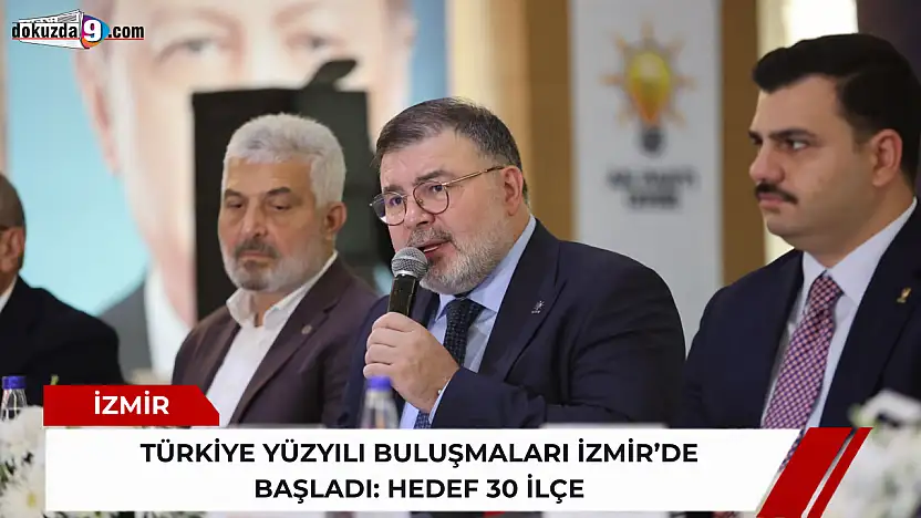 Türkiye Yüzyılı Buluşmaları İzmir'de başladı: Hedef 30 ilçe