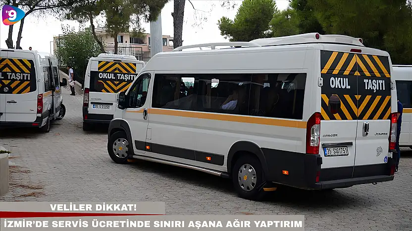 Veliler dikkat! İzmir'de servis ücretinde sınırı aşana ağır yaptırım