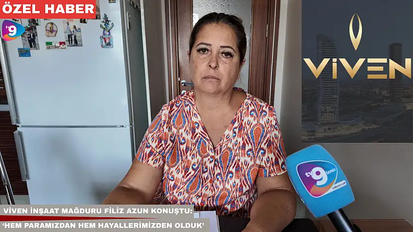 Viven İnşaat mağduru Filiz Azun konuştu: 'Hem paramızdan hem hayallerimizden olduk'