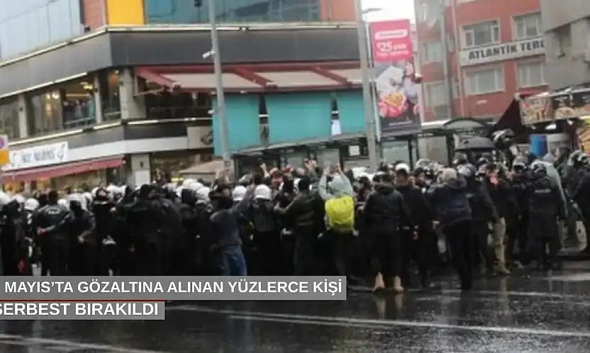 1 Mayıs'ta gözaltına alınan yüzlerce kişi serbest bırakıldı