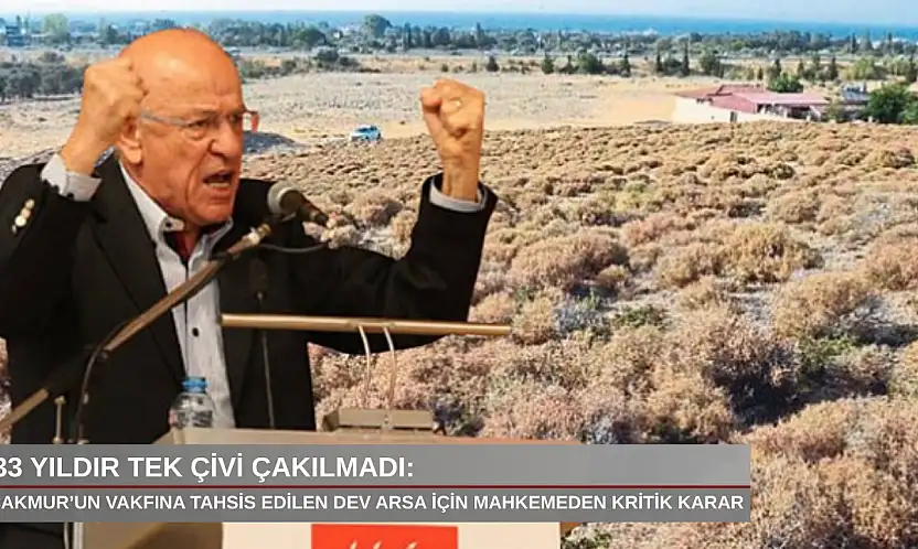 33 yıldır tek çivi çakılmadı: Çakmur'un vakfına tahsis edilen dev arsa için mahkemeden kritik karar