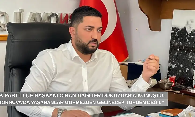 AK Partili Cihan Dağlıer Dokuzda9'a konuştu: 'Bornova'da yaşananlar görmezden gelinecek türden değil'