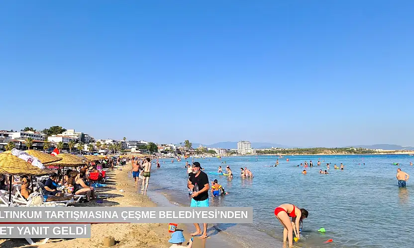 Altınkum tartışmasına Çeşme Belediyesi'nden net yanıt geldi