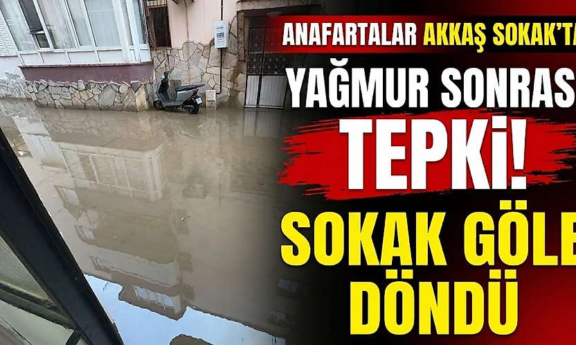 Anafartalar Akkaş Sokak'ta yağmur sonrası tepki! Sokak göle döndü