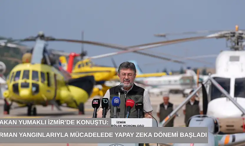 Bakan Yumaklı İzmir'de konuştu: Orman yangınlarıyla mücadelede yapay zeka dönemi başladı
