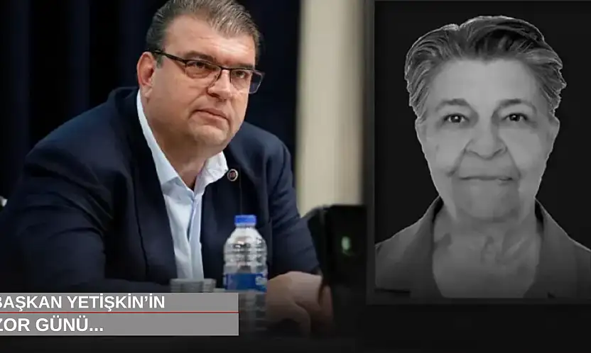 Başkan Yetişkin'in en zor günü...