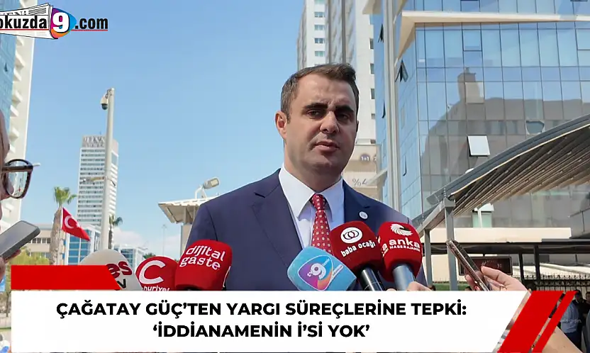 Çağatay Güç'ten yargı süreçlerine tepki: 'İddianamenin İ'si yok'