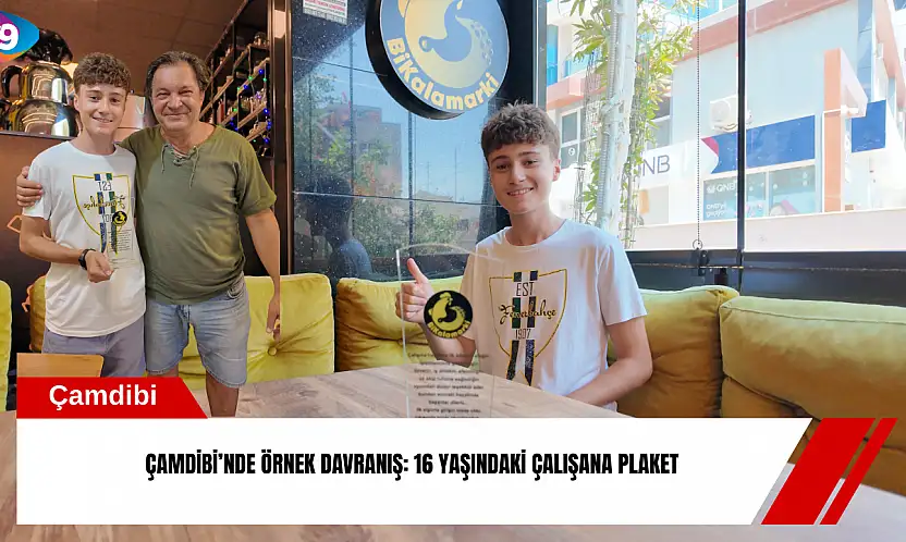Çamdibi'nde örnek davranış: 16 yaşındaki çalışana plaket