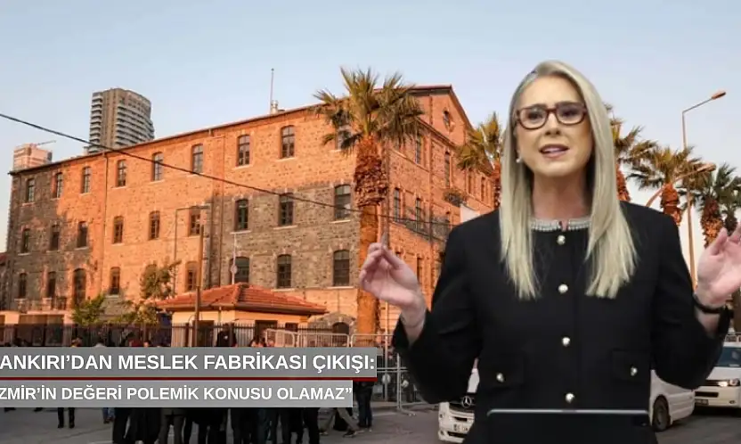 Çankırı'dan Meslek Fabrikası çıkışı: 'İzmir'in değeri polemik konusu olamaz'