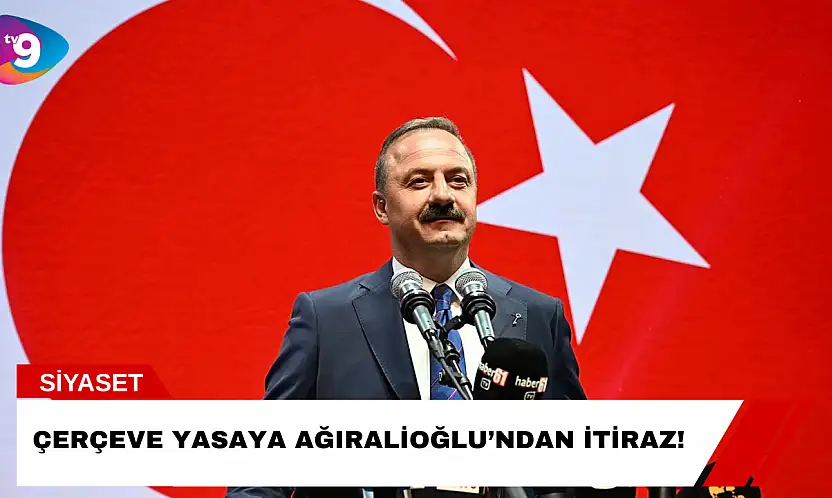 Çerçeve Yasaya Ağıralioğlu'ndan İtiraz!