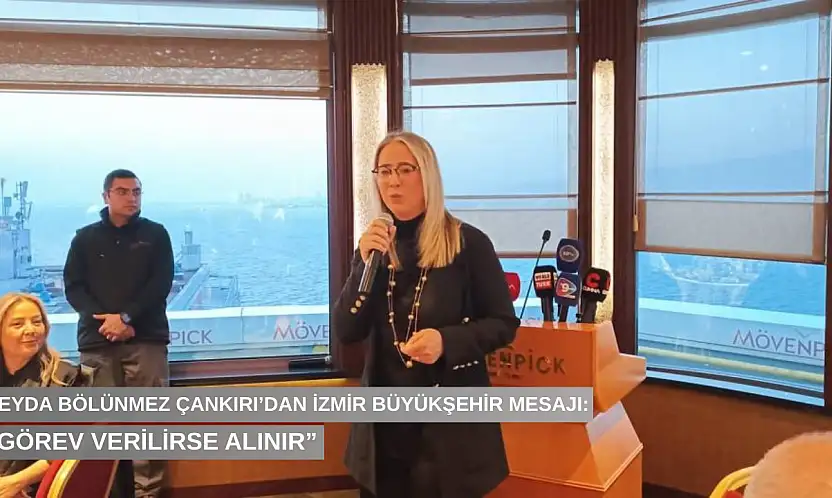 Ceyda Bölünmez Çankırı'dan İzmir Büyükşehir mesajı: 'Görev verilirse alınır'