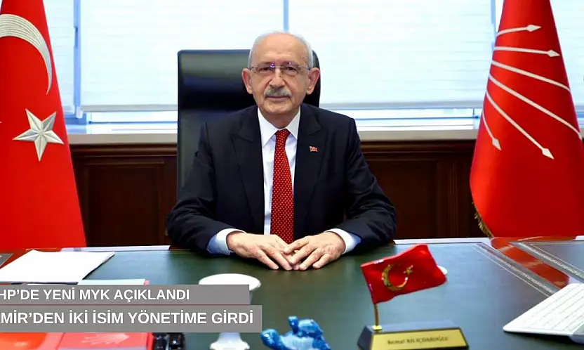 CHP'de yeni MYK açıklandı, İzmir'den iki isim yönetime girdi