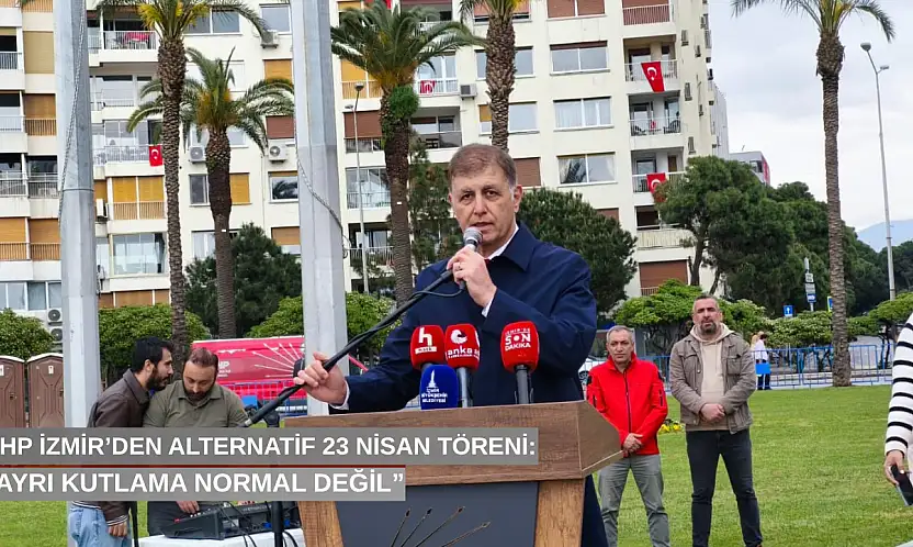 CHP İzmir'den alternatif 23 Nisan töreni: 'Ayrı kutlama normal değil'