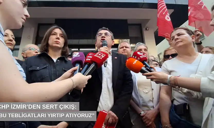 CHP İzmir'den sert çıkış: 'Bu tebligatları yırtıp atıyoruz'