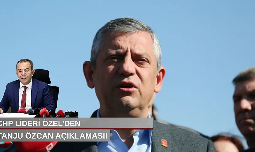 CHP lideri Özel'den Tanju Özcan açıklaması!