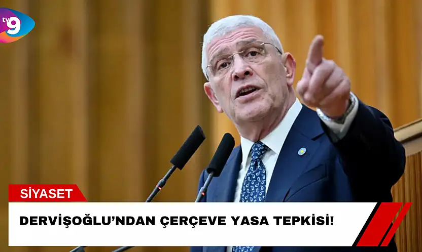 Dervişoğlu'ndan Çerçeve Yasa Tepkisi!