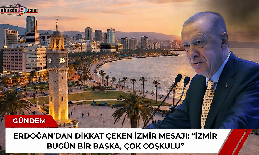Erdoğan'dan dikkat çeken İzmir mesajı: 'İzmir bugün bir başka, çok coşkulu'
