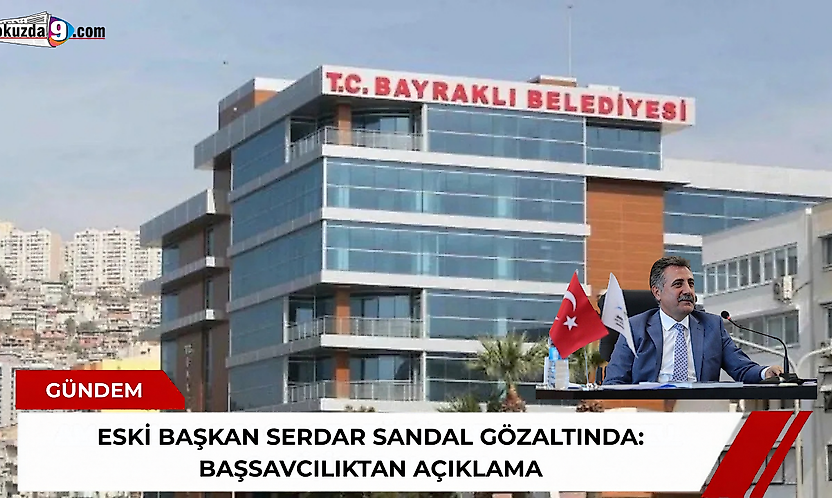 Eski Başkan Serdar Sandal gözaltında: Başsavcılıktan açıklama