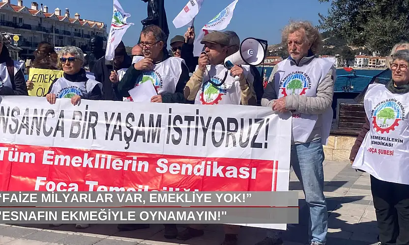 'Faize milyarlar var, emekliye yok!' Emekliler Foça'da sokağa çıktı
