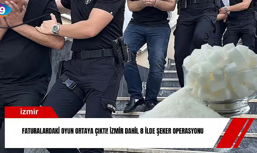 Faturalardaki oyun ortaya çıktı! İzmir dahil 8 ilde şeker operasyonu