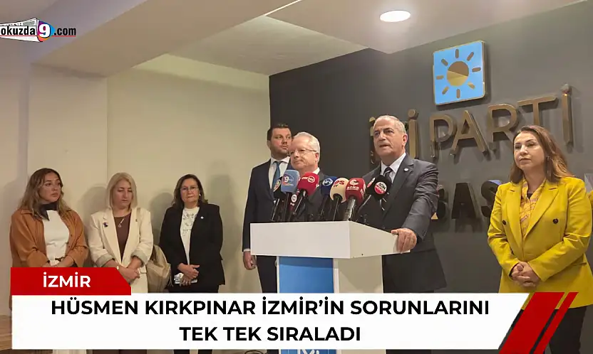 Hüsmen Kırkpınar İzmir'in sorunlarını tek tek sıraladı