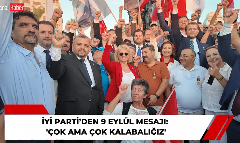 İYİ Parti'den 9 Eylül mesajı: 'Çok ama çok kalabalığız'