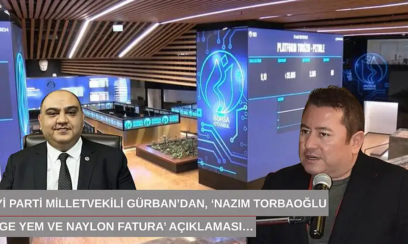 İYİ Parti Milletvekili Gürban'dan, 'Nazım Torbaoğlu, Ege Yem ve Naylon fatura' açıklaması…