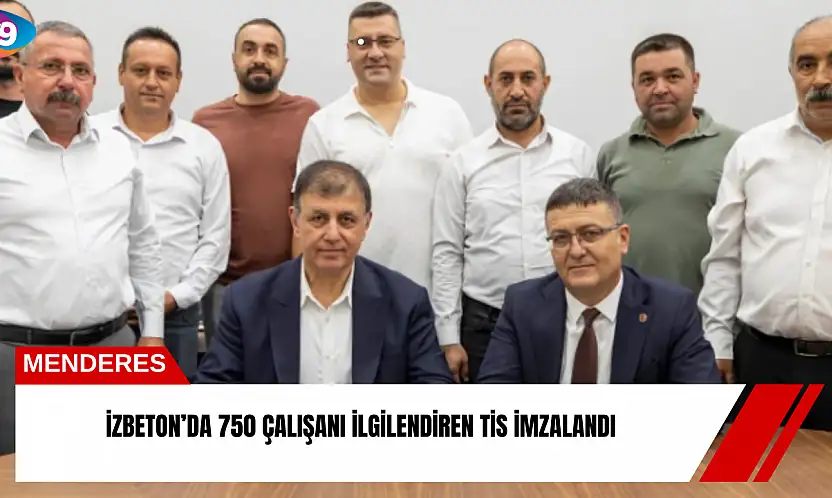 İZBETON'da 750 çalışanı ilgilendiren TİS imzalandı