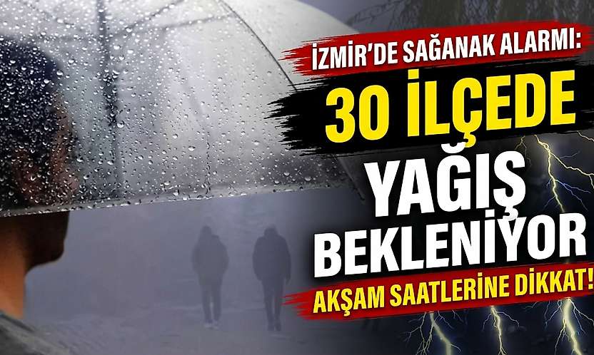 İzmir'de akşam saatlerine dikkat: Sağanak şiddetini artıracak