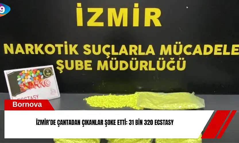 İzmir'de çantadan çıkanlar şoke etti: 31 bin 320 ecstasy