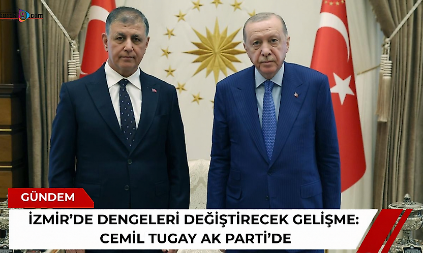 İzmir'de dengeleri değiştirecek gelişme: Cemil Tugay AK Parti'de