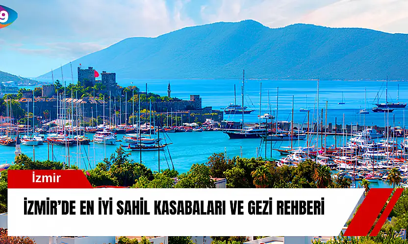 İzmir'de en iyi sahil kasabaları ve gezi rehberi
