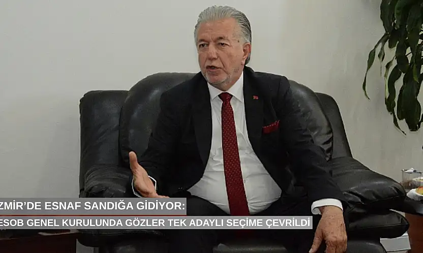 İzmir'de esnaf sandığa gidiyor: İESOB genel kurulunda gözler tek adaylı seçime çevrildi
