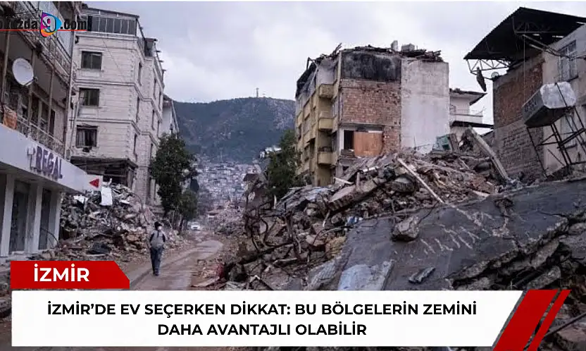 İzmir'de ev seçerken dikkat: Bu bölgelerin zemini daha avantajlı olabilir