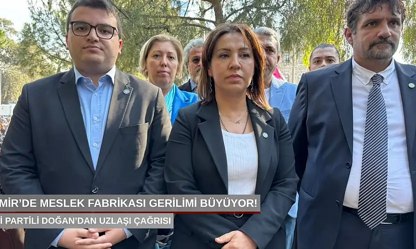 İzmir'de Meslek Fabrikası gerilimi büyüyor! İYİ Partili Doğan'dan uzlaşı çağrısı