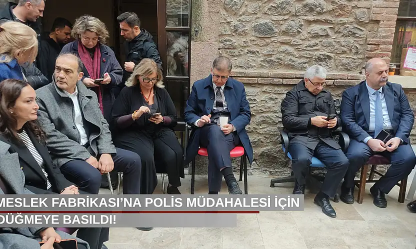 İzmir'de Meslek Fabrikası'na polis müdahalesi için düğmeye basıldı