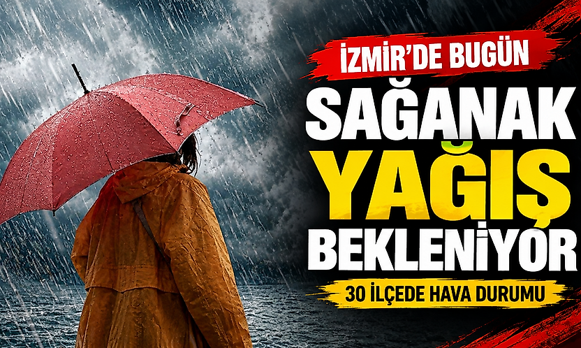 İzmir'de yağmur alarmı: Hangi ilçede sıcaklık kaç derece olacak?