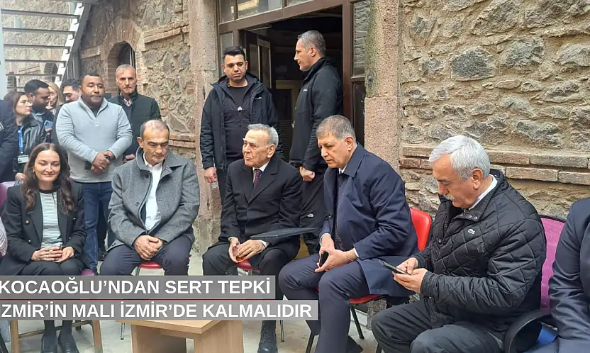 İzmir'in malı İzmir'de kalmalıdır: Kocaoğlu'ndan sert tepki