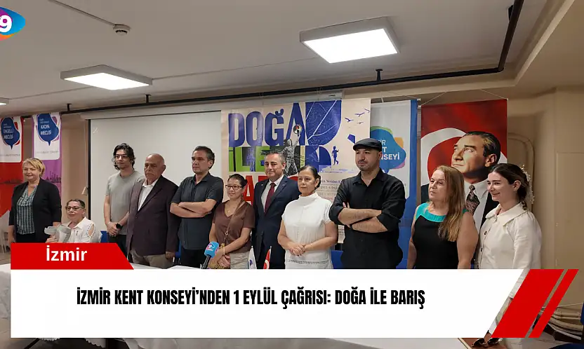 İzmir Kent Konseyi'nden 1 Eylül çağrısı: Doğa ile barış