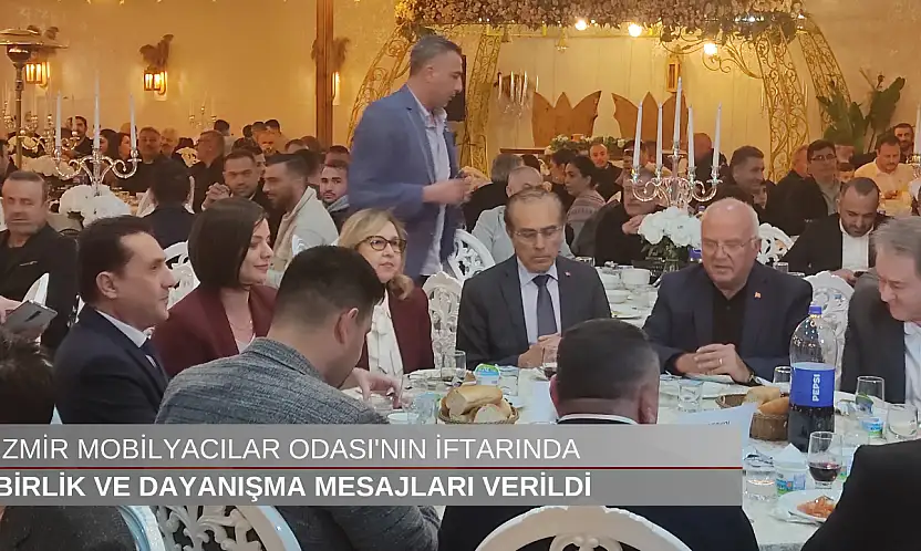 İzmir Mobilyacılar Odası'nın iftarında birlik ve dayanışma mesajları verildi