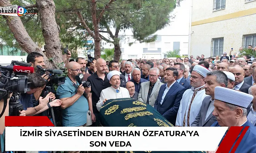 İzmir siyasetinden Burhan Özfatura'ya son veda