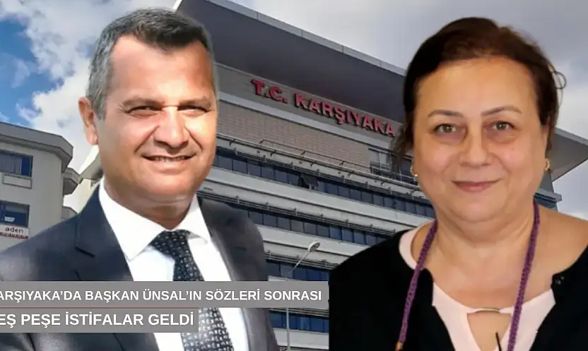 Karşıyaka'da Başkan Ünsal'ın sözleri sonrası peş peşe istifalar geldi