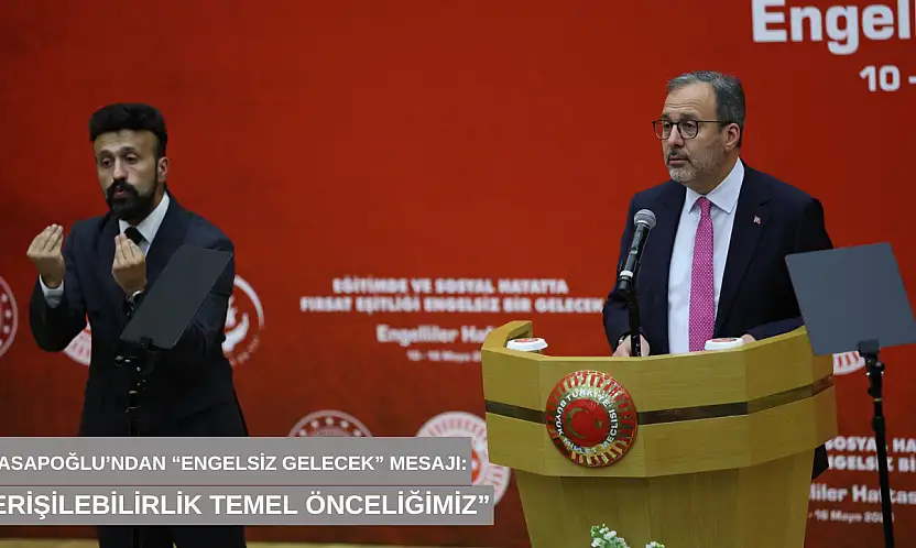 Kasapoğlu'ndan 'Engelsiz gelecek' mesajı: 'Erişilebilirlik temel önceliğimiz'